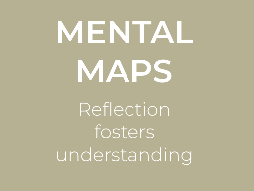 Mental Maps. Reflection fosters understanding.